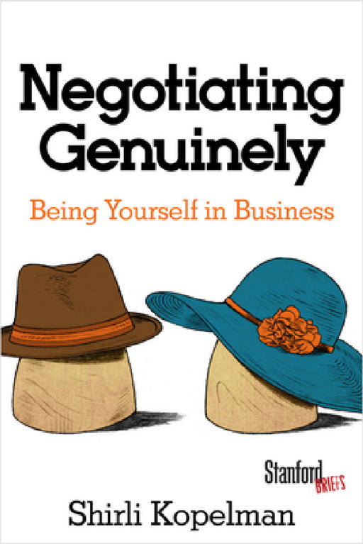 Negotiating Genuinely: Being Yourself in Business by Shirli Kopelman