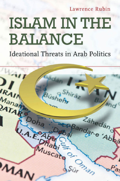 Islam in the Balance: Ideational Threats in Arab Politics by Lawrence Rubin