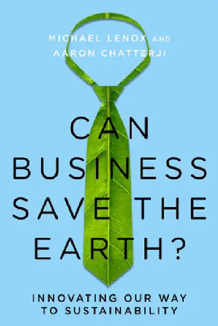 Can Business Save the Earth?: Innovating Our Way to Sustainability by Michael Lenox