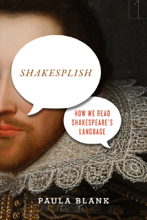 Shakesplish: How We Read Shakespeare's Language by Paula Blank