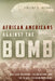 African Americans Against the Bomb: Nuclear Weapons, Colonialism, and the Black Freedom Movement by Vincent J. Intondi
