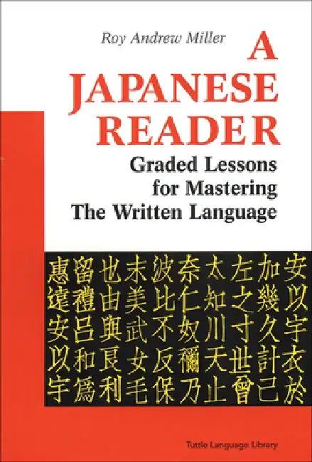 A Japanese Reader: Graded Lessons for Mastering the Written Language by Roy Andrew Miller