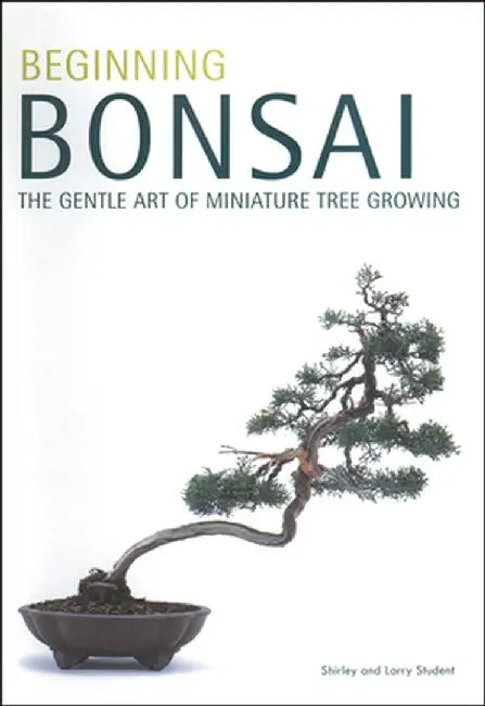 Beginning Bonsai by Larry Student