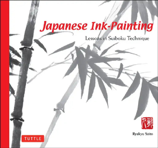 Japanese Ink Painting: Lessons in Suiboku Technique (Designed for the Beginner) by Ryukyu Saito