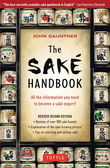The Sake Handbook: All the Information You Need to Become a Sake Expert! by John Gauntner