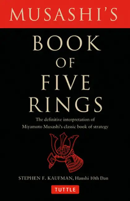 Musashi's Book of Five Rings: The Definitive Interpretation of Miyamoto Musashi's Classic Book of Strategy by Stephen F. Kaufman