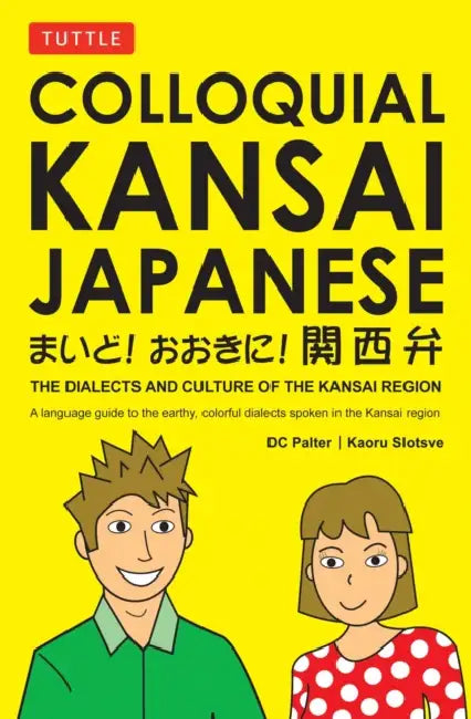 Colloquial Kansai Japanese: The Dialects and Culture of the Kansai Region: A Japanese Phrasebook and Language Guide by D. C. Palter, Kaoru Slotsve