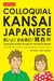 Colloquial Kansai Japanese: The Dialects and Culture of the Kansai Region: A Japanese Phrasebook and Language Guide by D. C. Palter, Kaoru Slotsve