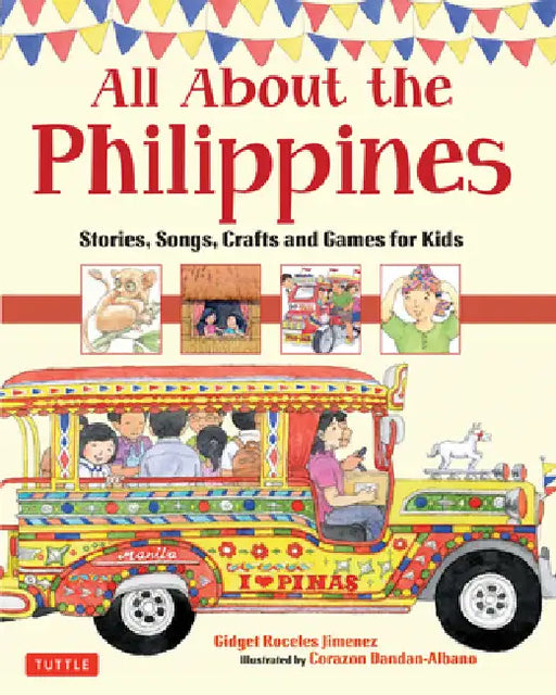 All about the Philippines: Stories, Songs, Crafts and Games for Kids by Gidget Roceles Jimenez, Corazon Dandan-Albano