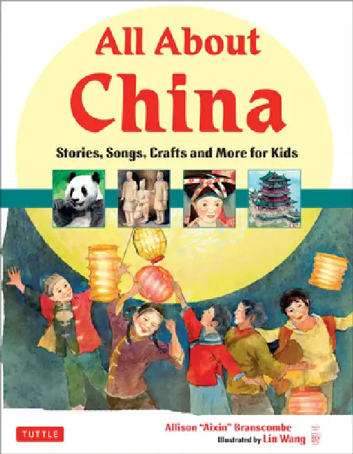 All about China: Stories, Songs, Crafts and More for Kids by Allison Branscombe, Lin Wang