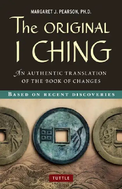 The Original I Ching: An Authentic Translation of the Book of Changes by Margaret J. Pearson