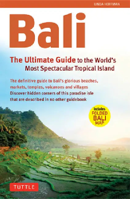 Bali: The Ultimate Guide to the World's Most Spectacular Tropical Island [With Map] by Linda Hoffman
