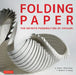 Folding Paper: The Infinite Possibilities of Origami: Featuring Origami Art from Some of the Worlds Best Contemporary Papercraft Artists by Meher McArthur
