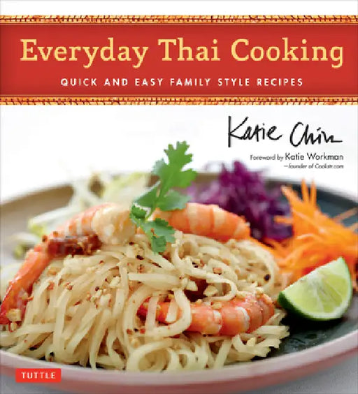 Everyday Thai Cooking: Quick and Easy Family Style Recipes [Thai Cookbook, 100 Recipes] by Katie Chin, Katie Workman, Masano Kawana
