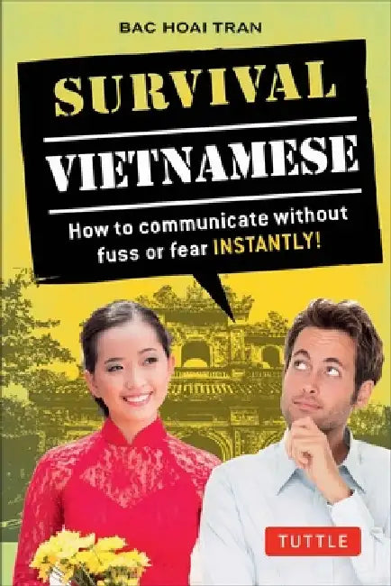 Survival Vietnamese: How to Communicate Without Fuss or Fear - Instantly! (Vietnamese Phrasebook & Dictionary) by Bac Hoai Tran