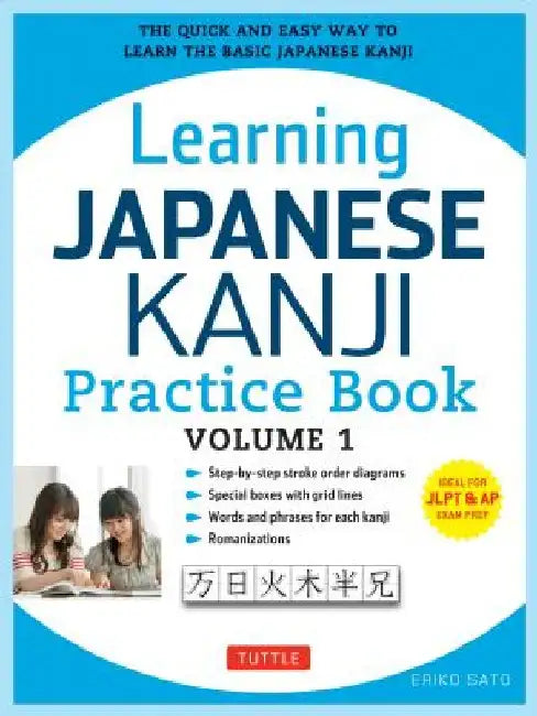 Learning Japanese Kanji Practice Book Volume 1: (Jlpt Level N5 & AP Exam) the Quick and Easy Way to Learn the Basic Japanese Kanji by Eriko Sato