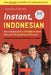 Instant Indonesian: How to Express 1,000 Different Ideas with Just 100 Key Words and Phrases! (Indonesian Phrasebook & Dictionary) by Stuart Robson