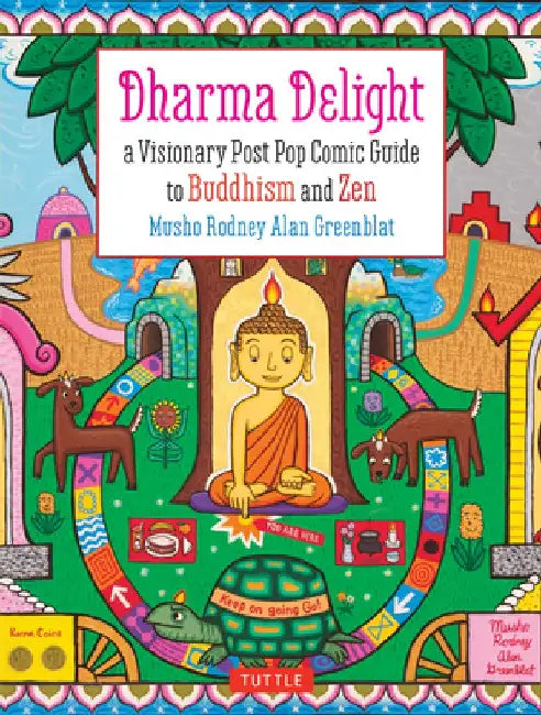 Dharma Delight: A Visionary Post Pop Comic Guide to Buddhism and Zen by Greenblat