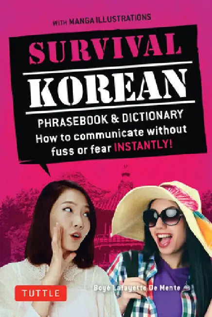 Survival Korean: How to Communicate Without Fuss or Fear Instantly! (Korean Phrasebook & Dictionary) by Boye Lafayette De Mente