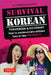 Survival Korean: How to Communicate Without Fuss or Fear Instantly! (Korean Phrasebook & Dictionary) by Boye Lafayette De Mente
