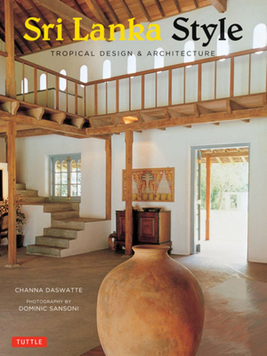 Sri Lanka Style: Tropical Design & Architecture by Channa Daswatte