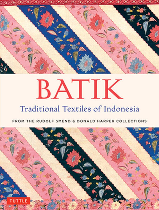 Batik, Traditional Textiles of Indonesia: From the Rudolf Smend & Donald Harper Collections by Rudolf Smend