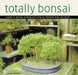 Totally Bonsai: A Guide to Growing, Shaping, and Caring for Miniature Trees and Shrubs by Craig Coussins