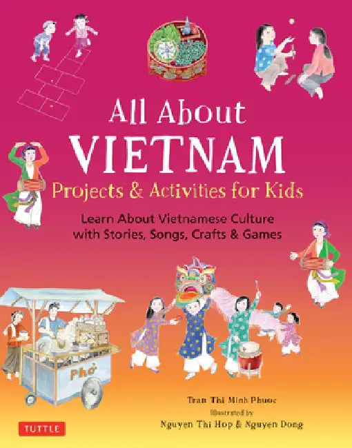 All about Vietnam: Stories, Songs, Crafts and Games for Kids by Phuoc Thi Minh Tran
