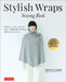 Stylish Wraps Sewing Book: Ponchos, Capes, Coats and More - Fashionable Warmers That Are Easy to Sew by Yoshiko Tsukiori