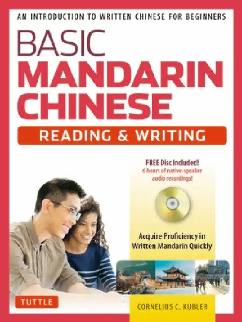 Basic Mandarin Chinese - Reading & Writing Textbook: An Introduction to Written Chinese for Beginners (6+ Hours of MP3 Audio Included) by Cornelius C. Kubler