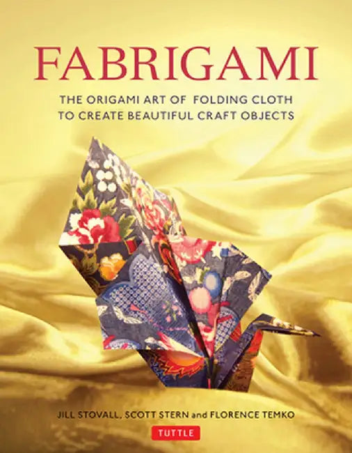 Fabrigami: The Origami Art of Folding Cloth to Create Decorative and Useful Objects by Jill Stovall