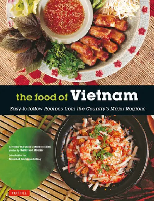 The Food of Vietnam: Easy-To-Follow Recipes from the Country's Major Regions [Vietnamese Cookbook with Over 80 Recipes] by Trieu Thi Choi