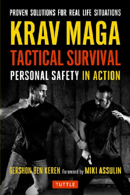 Krav Maga Tactical Survival: Personal Safety in Action. Proven Solutions for Real Life Situations by Gershon Ben Keren