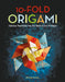 10-Fold Origami: Fabulous Paperfolds You Can Make in Just 10 Steps!: Origami Book with 26 Projects: Perfect for Origami Beginners, Children or Adults by Engel, Peter