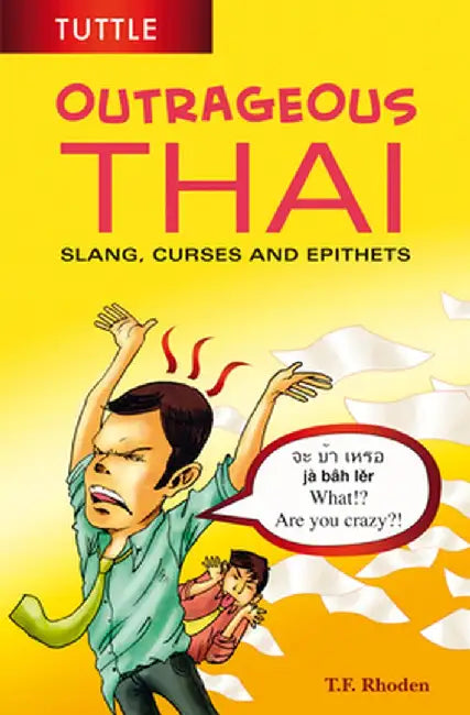 Outrageous Thai: Slang, Curses and Epithets (Thai Phrasebook) by T. F. Rhoden