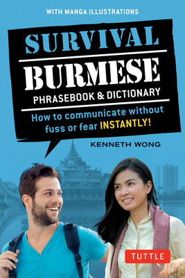 Survival Burmese Phrasebook & Dictionary: How to Communicate Without Fuss or Fear Instantly! (Manga Illustrations) by Kenneth Wong