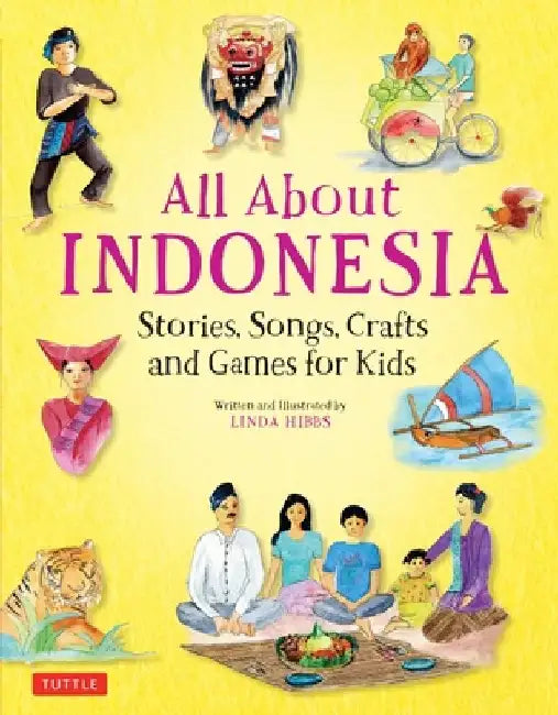 All about Indonesia: Stories, Songs, Crafts and Games for Kids by Linda Hibbs