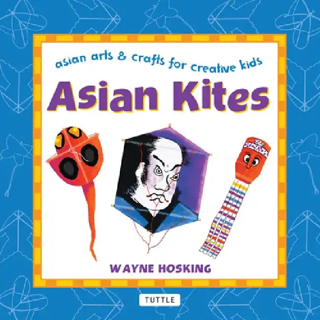 Asian Kites: Asian Arts & Crafts for Creative Kids by Wayne Hosking