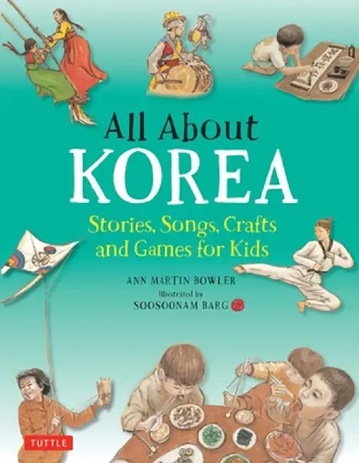 All about Korea: Stories, Songs, Crafts and Games for Kids by Ann Martin Bowler