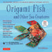 Origami Fish and Other Sea Creatures Kit: 20 Original Models by World-Famous Origami Artists (with Step-By-Step Online Video Tutorials, 64 Page Instru by Nick Robinson