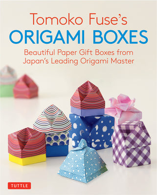 Tomoko Fuse's Origami Boxes: Beautiful Paper Gift Boxes from Japan's Leading Origami Master (30 Projects) by Tomoko Fuse