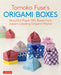 Tomoko Fuse's Origami Boxes: Beautiful Paper Gift Boxes from Japan's Leading Origami Master (30 Projects) by Tomoko Fuse