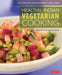 Healthy Indian Vegetarian Cooking: Easy Recipes for the Hurry Home Cook [Vegetarian Cookbook, Over 80 Recipes] by Shubhra Ramineni