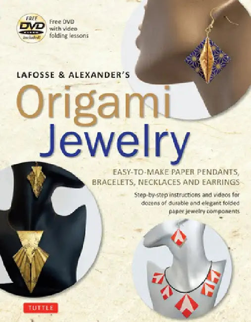 Lafosse & Alexander's Origami Jewelry: Easy-To-Make Paper Pendants, Bracelets, Necklaces and Earrings: Origami Book with Instructional DVD: Great for by Michael G. LaFosse