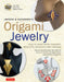 Lafosse & Alexander's Origami Jewelry: Easy-To-Make Paper Pendants, Bracelets, Necklaces and Earrings: Origami Book with Instructional DVD: Great for by Michael G. LaFosse
