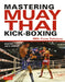Mastering Muay Thai Kick-Boxing: Mma-Proven Techniques by Joe E. Harvey, Patrick Tray
