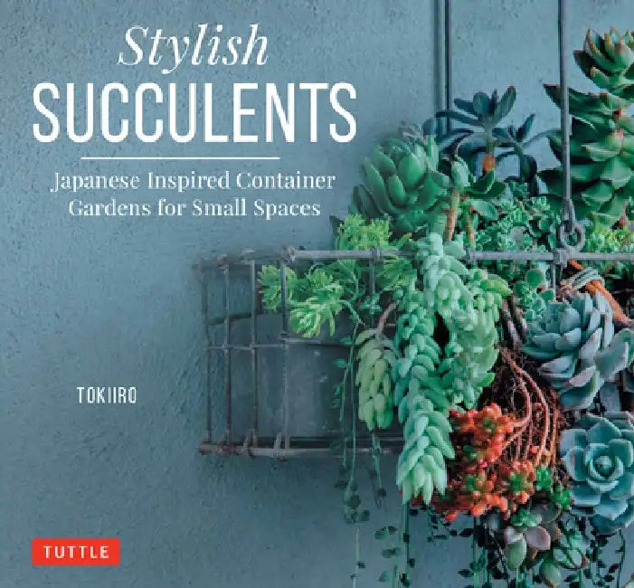 Stylish Succulents: Japanese Inspired Container Gardens for Small Spaces by Yoshinobu Kondo