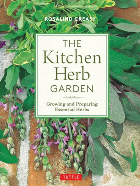 The Culinary Herb Garden: Growing and Enjoying Essential Garden Herbs by Rosalind Creasy