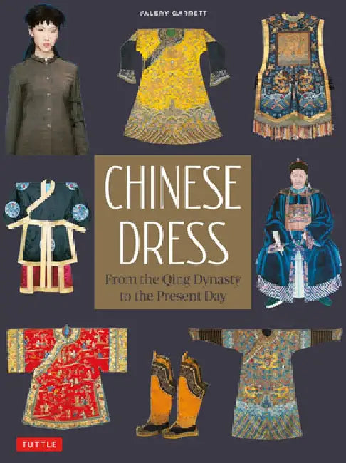 Chinese Dress: From the Qing Dynasty to the Present Day by Valery Garrett