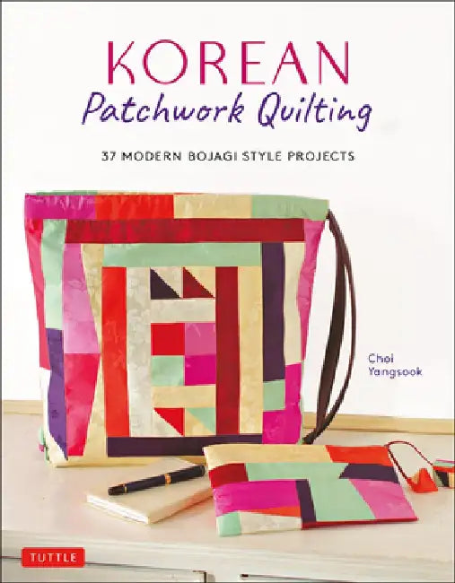 Korean Patchwork Quilting: 37 Modern Bojagi Projects by Choi Yangsook